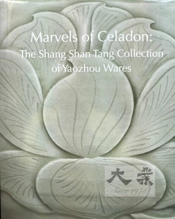 Marvels of Celadon: The Shang Shan Tang Collection of Yaozhou Wares