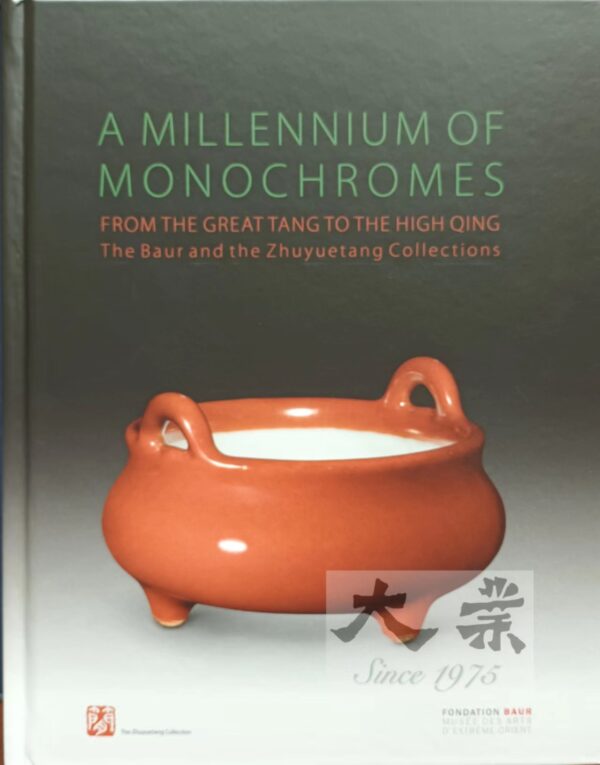 A Millennium of Monochromes From the Great Tang to the High Qing The Baur and the Zhuyuetang Collections